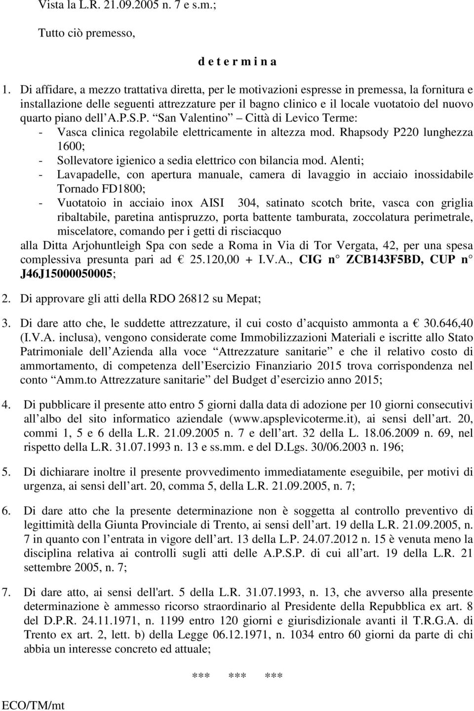 piano dell A.P.S.P. San Valentino Città di Levico Terme: - Vasca clinica regolabile elettricamente in altezza mod.