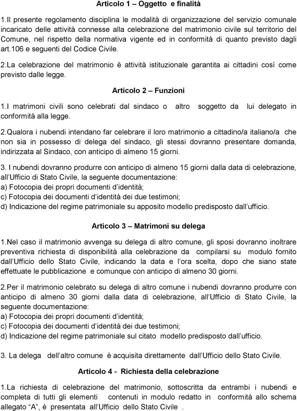 rispetto della normativa vigente ed in conformità di quanto previsto dagli art.106 e seguenti del Codice Civile. 2.