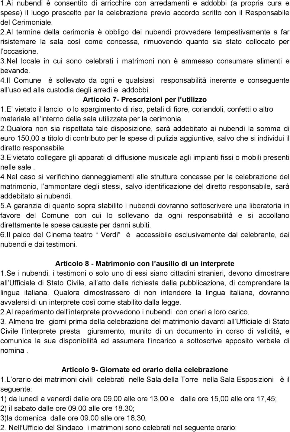 Nel locale in cui sono celebrati i matrimoni non è ammesso consumare alimenti e bevande. 4.