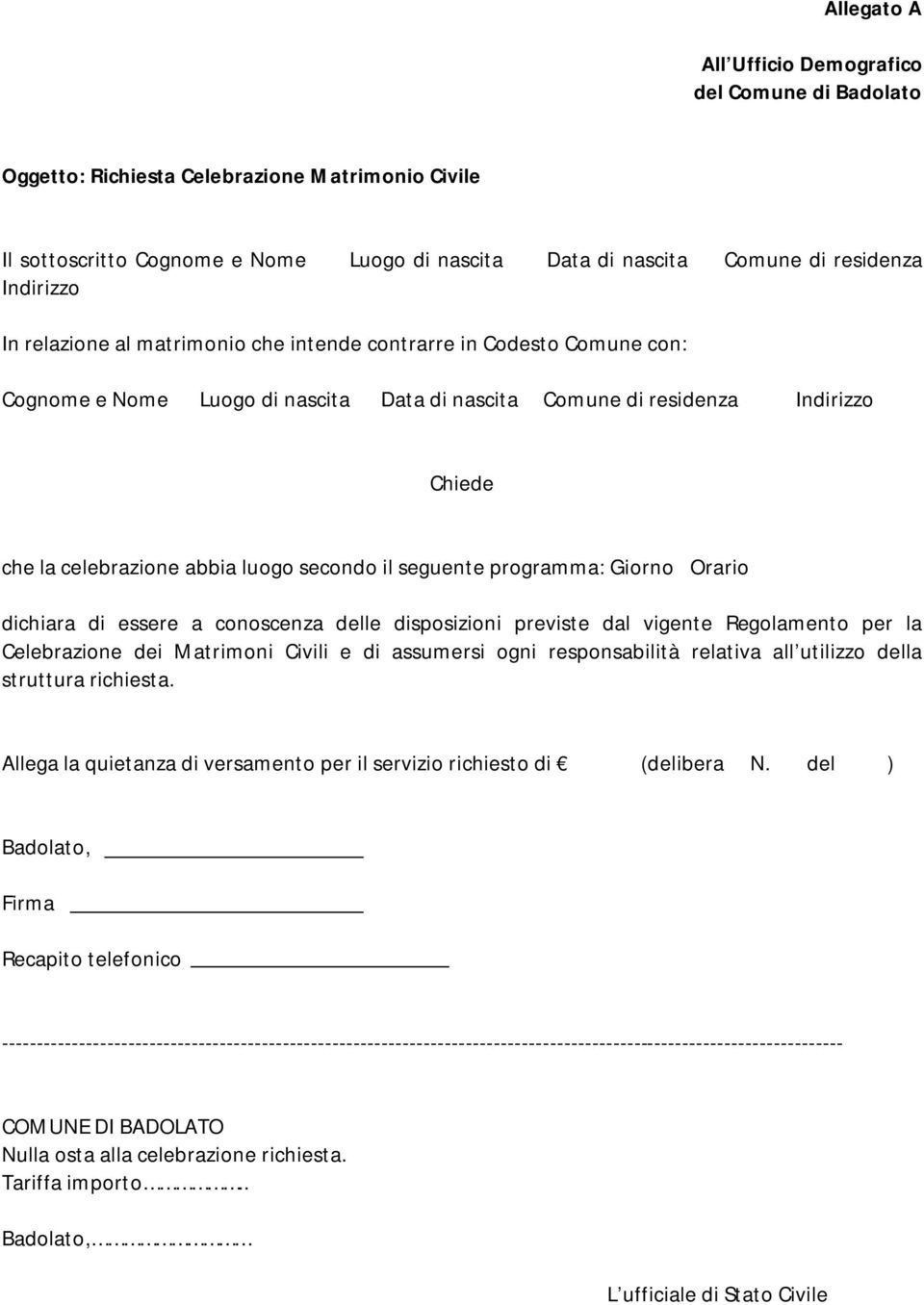 secondo il seguente programma: Giorno Orario dichiara di essere a conoscenza delle disposizioni previste dal vigente Regolamento per la Celebrazione dei Matrimoni Civili e di assumersi ogni