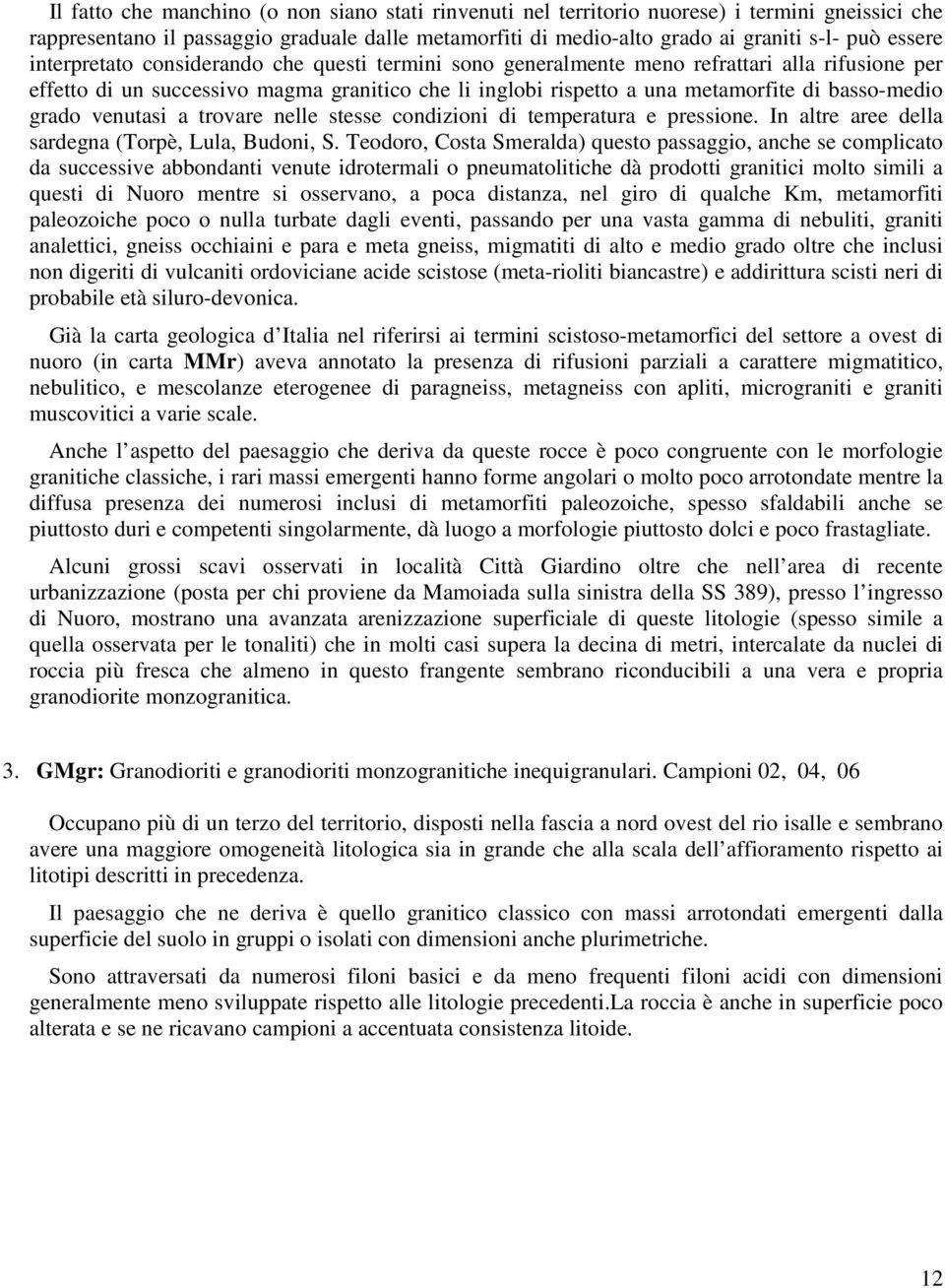 grado venutasi a trovare nelle stesse condizioni di temperatura e pressione. In altre aree della sardegna (Torpè, Lula, Budoni, S.