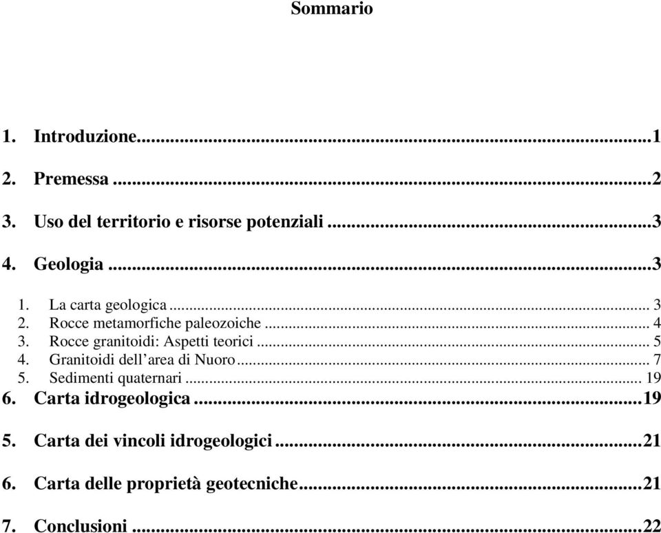 Rocce granitoidi: Aspetti teorici... 5 4. Granitoidi dell area di Nuoro... 7 5. Sedimenti quaternari.