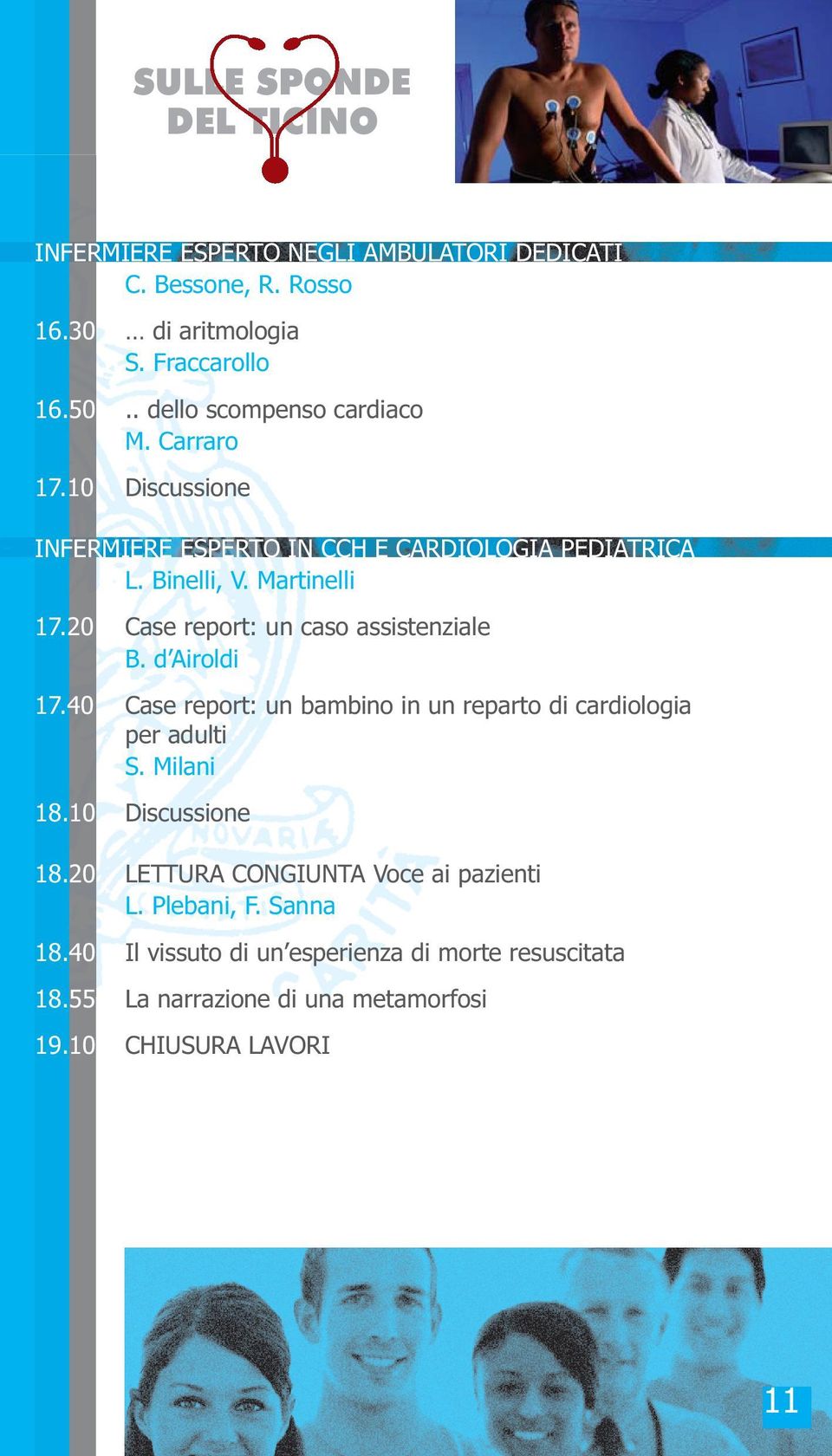 20 Case report: un caso assistenziale B. d Airoldi 17.40 Case report: un bambino in un reparto di cardiologia per adulti S. Milani 18.