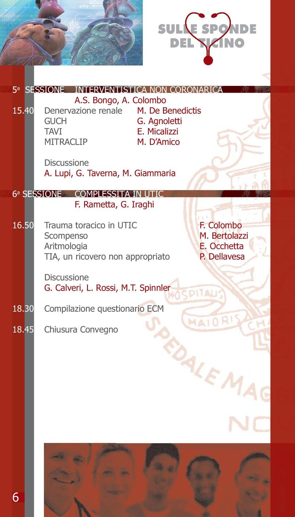 Giammaria 6 a SESSIONE COMPLESSITÀ IN UTIC F. Rametta, G. Iraghi 16.50 Trauma toracico in UTIC F. Colombo Scompenso M.