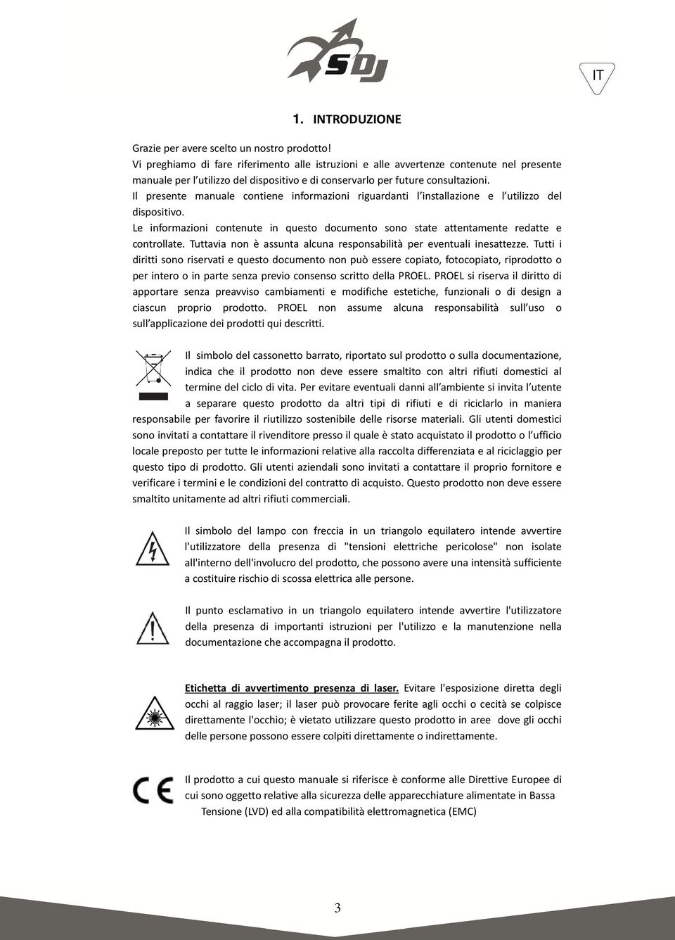 Il presente manuale contiene informazioni riguardanti l installazione e l utilizzo del dispositivo. Le informazioni contenute in questo documento sono state attentamente redatte e controllate.