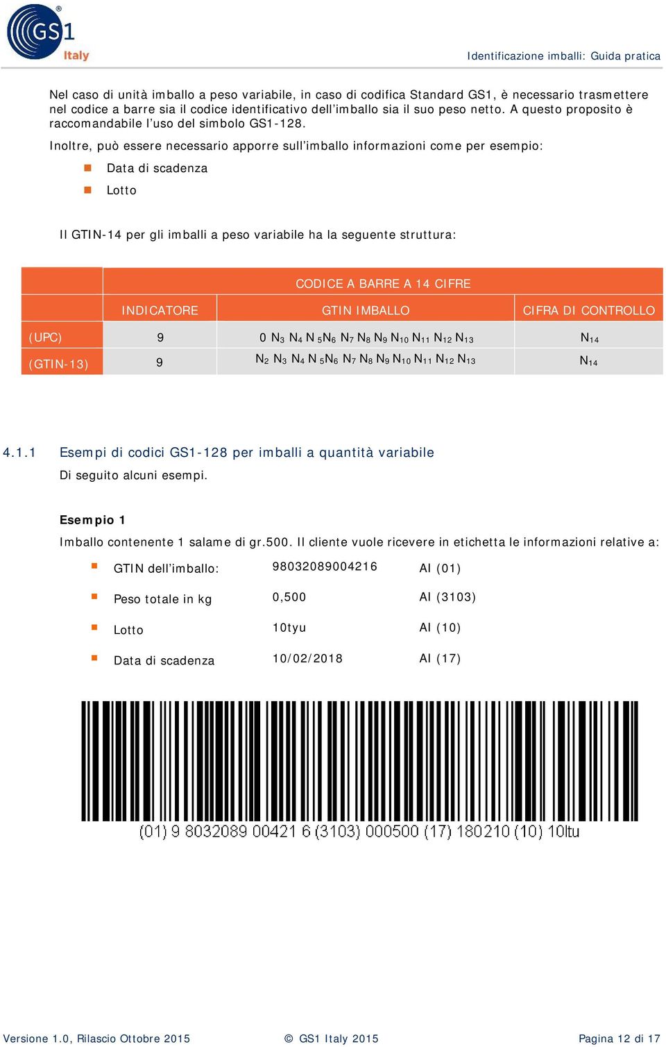 Inoltre, può essere necessario apporre sull imballo informazioni come per esempio: Data di scadenza Lotto Il GTIN-14 per gli imballi a peso variabile ha la seguente struttura: CODICE A BARRE A 14