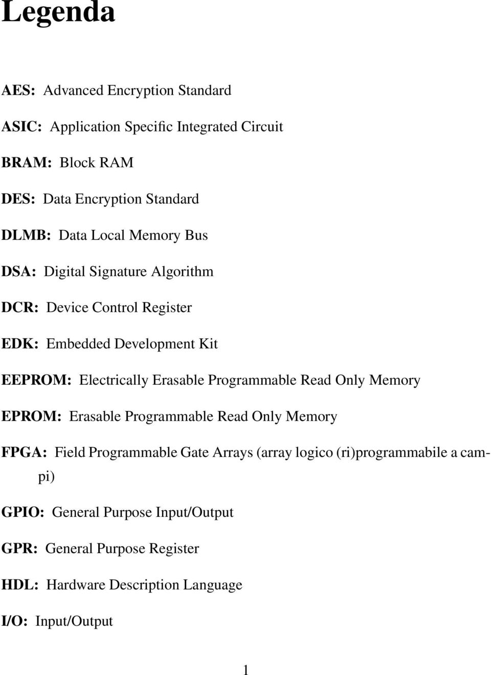 Erasable Programmable Read Only Memory EPROM: Erasable Programmable Read Only Memory FPGA: Field Programmable Gate Arrays (array logico