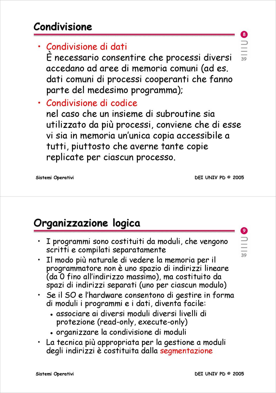 memoria un unica copia accessibile a tutti, piuttosto che averne tante copie replicate per ciascun processo.