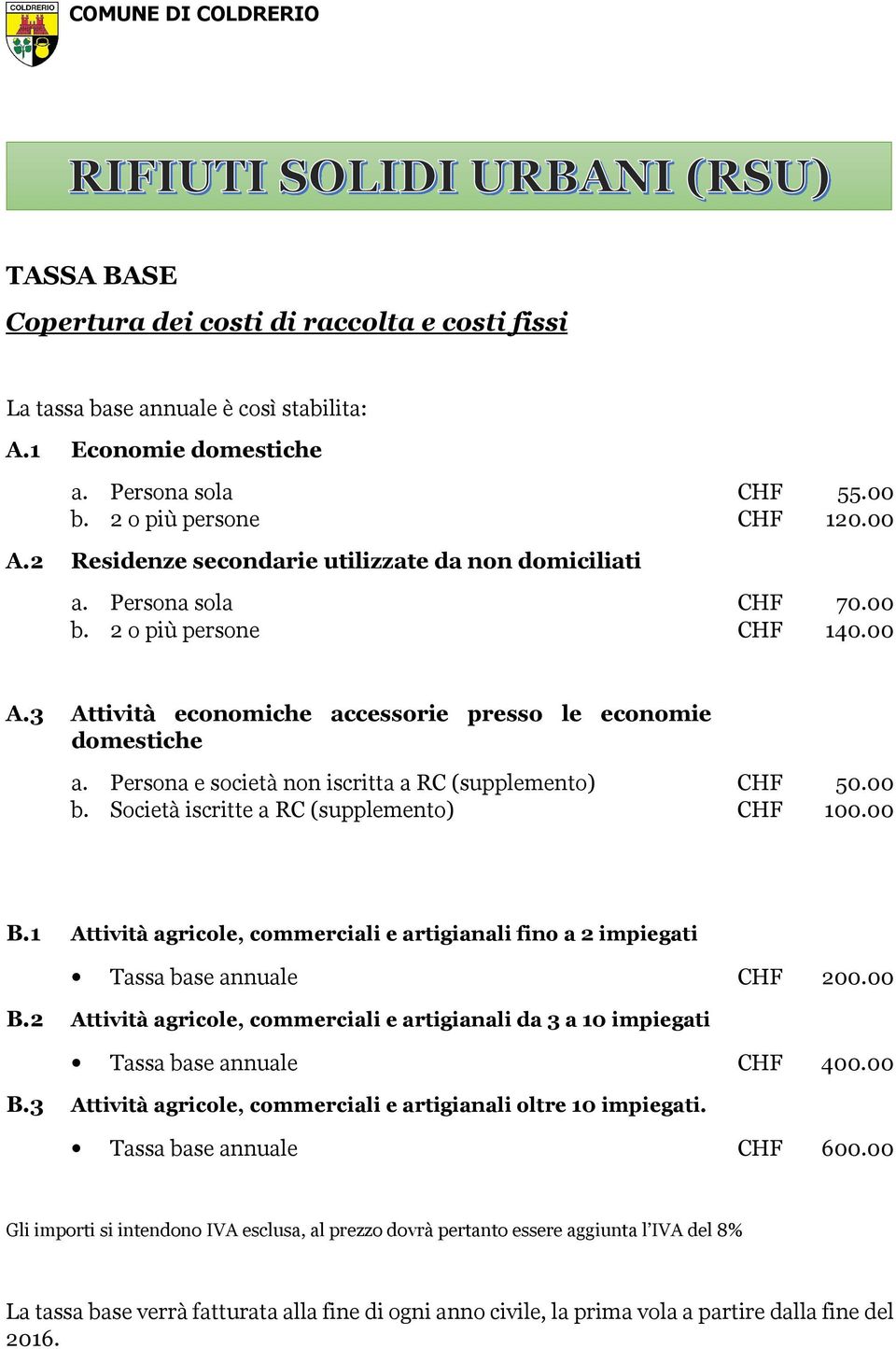 Persona e società non iscritta a RC (supplemento) CHF 50.00 b. Società iscritte a RC (supplemento) CHF 100.00 B.