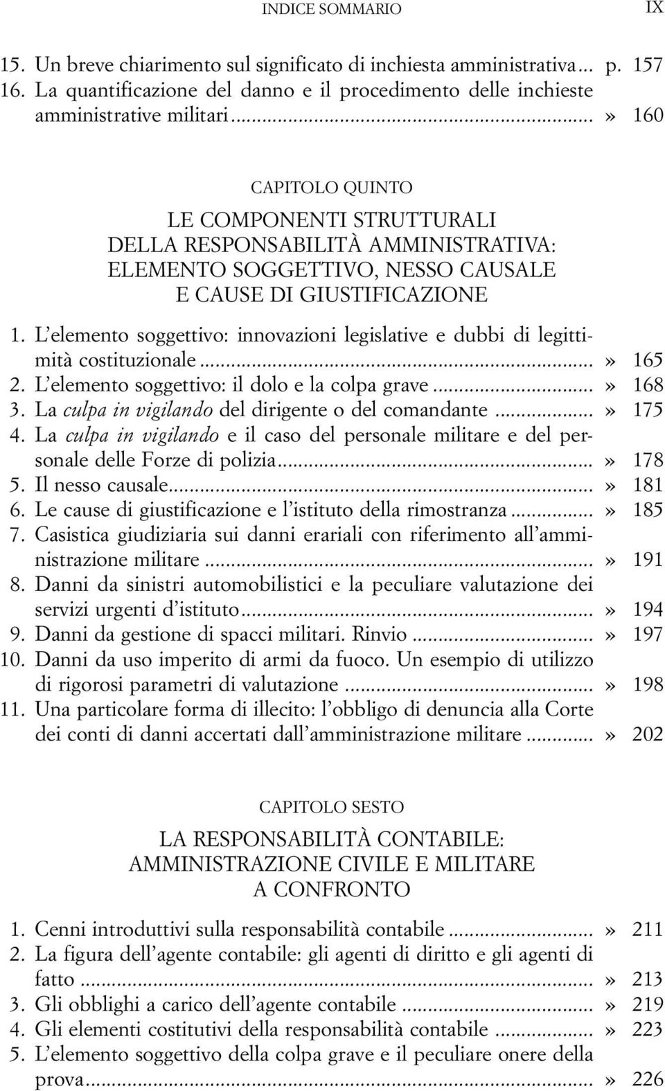 L elemento soggettivo: innovazioni legislative e dubbi di legittimità costituzionale...» 165 02. L elemento soggettivo: il dolo e la colpa grave...» 168 03.