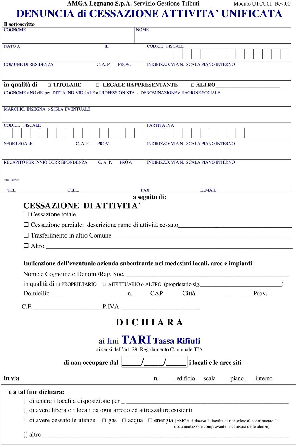 CODICE FISCALE PARTITA IVA SEDE LEGALE C. A. P. PROV. INDIRIZZO: VIA N. SCALA PIANO INTERNO RECAPITO PER INVIO CORRISPONDENZA C. A. P. PROV. INDIRIZZO: VIA N. SCALA PIANO INTERNO (obbligatorio) TEL.