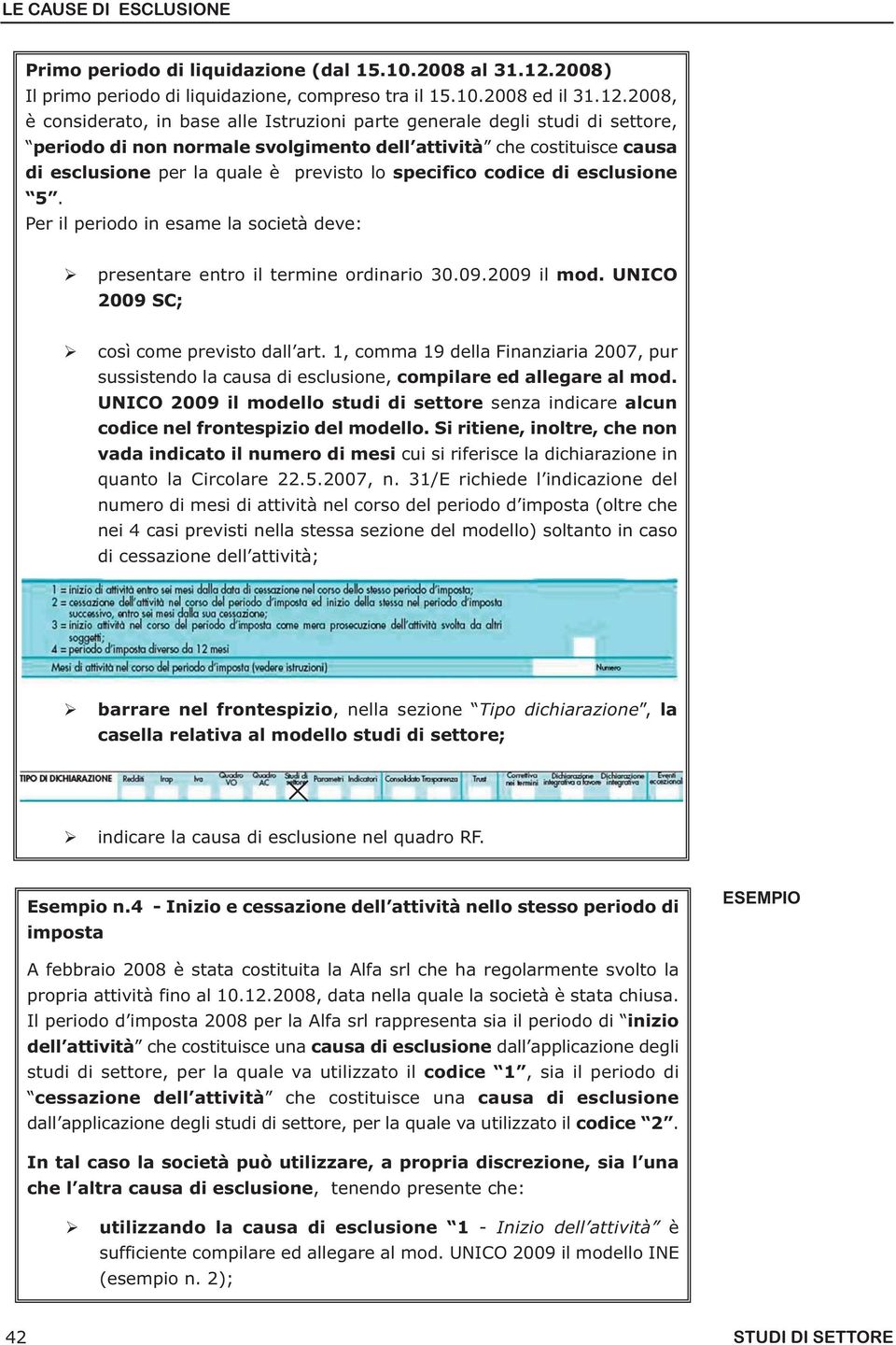 2008, è considerato, in base alle Istruzioni parte generale degli studi di settore, periodo di non normale svolgimento dell attività che costituisce causa di esclusione per la quale è previsto lo