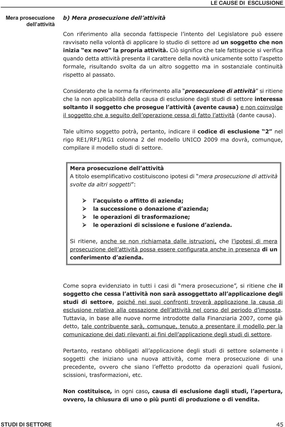 Ciò significa che tale fattispecie si verifica quando detta attività presenta il carattere della novità unicamente sotto l'aspetto formale, risultando svolta da un altro soggetto ma in sostanziale