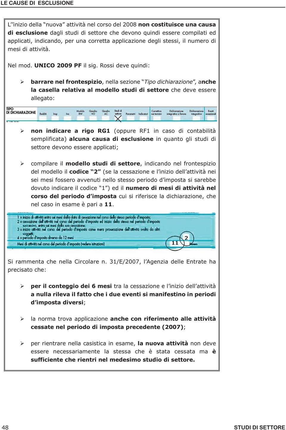 Rossi deve quindi: barrare nel frontespizio, nella sezione Tipo dichiarazione, anche la casella relativa al modello studi di settore che deve essere allegato: non indicare a rigo RG1 (oppure RF1 in