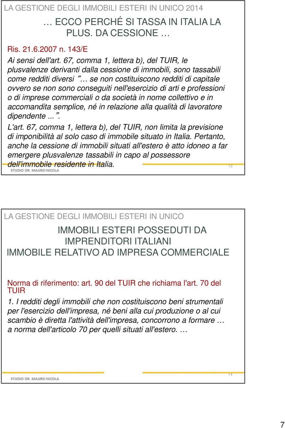 nell'esercizio di arti e professioni o di imprese commerciali o da società in nome collettivo e in accomandita semplice, né in relazione alla qualità di lavoratore dipendente.... L'art.