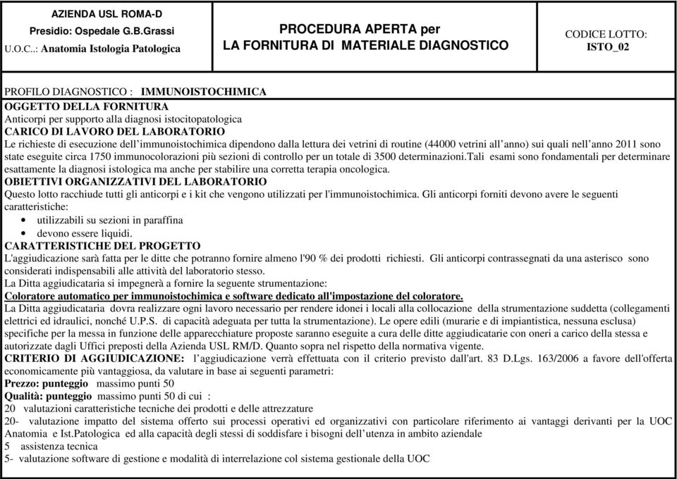 supporto alla diagnosi istocitopatologica CARICO DI LAVORO DEL LABORATORIO Le richieste di esecuzione dell immunoistochimica dipendono dalla lettura dei vetrini di routine (44000 vetrini all anno)