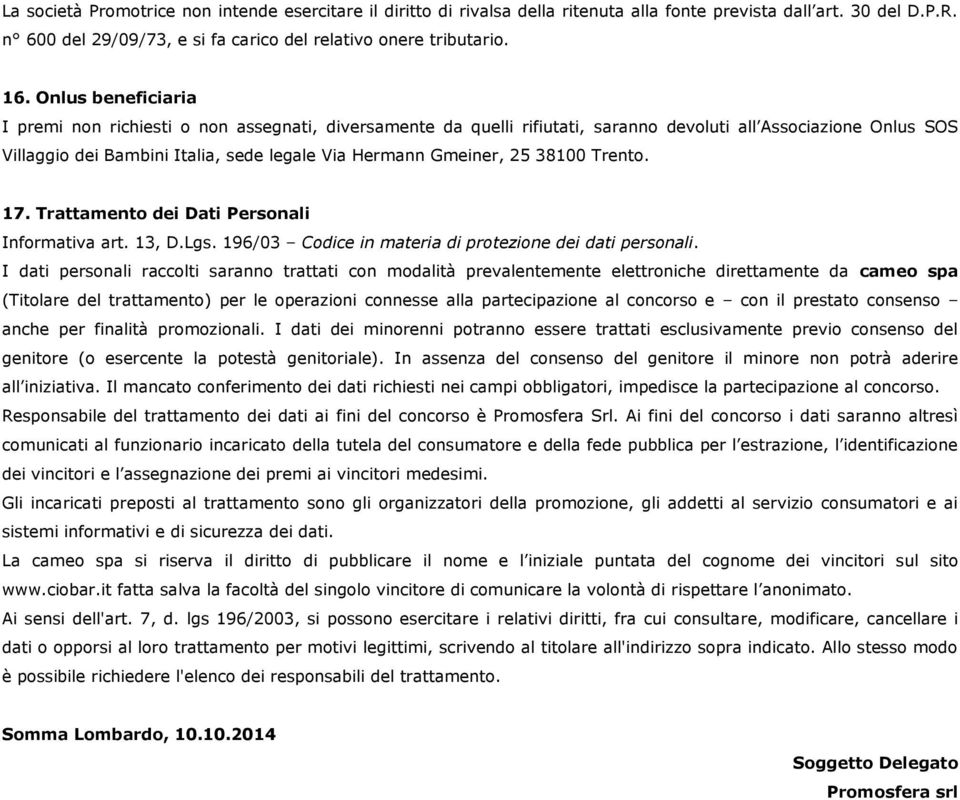 25 38100 Trento. 17. Trattamento dei Dati Personali Informativa art. 13, D.Lgs. 196/03 Codice in materia di protezione dei dati personali.