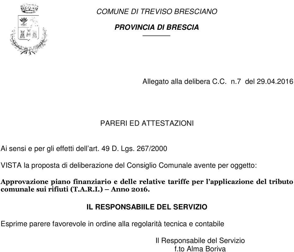 267/2000 VISTA la proposta di deliberazione del Consiglio Comunale avente per oggetto: Approvazione piano finanziario e delle