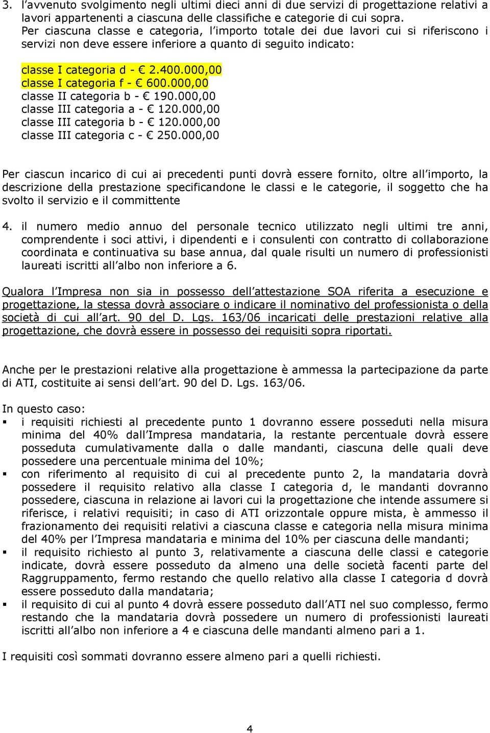 000,00 classe I categoria f - 600.000,00 classe II categoria b - 190.000,00 classe III categoria a - 120.000,00 classe III categoria b - 120.000,00 classe III categoria c - 250.