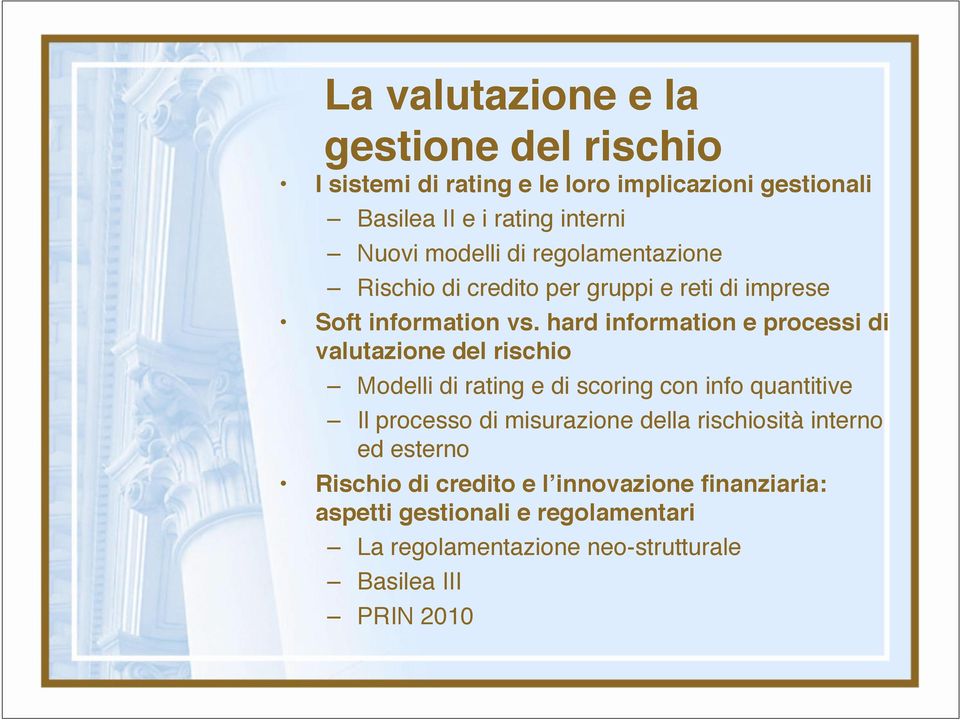 hard information e processi di valutazione del rischio Modelli di rating e di scoring con info quantitive Il processo di misurazione