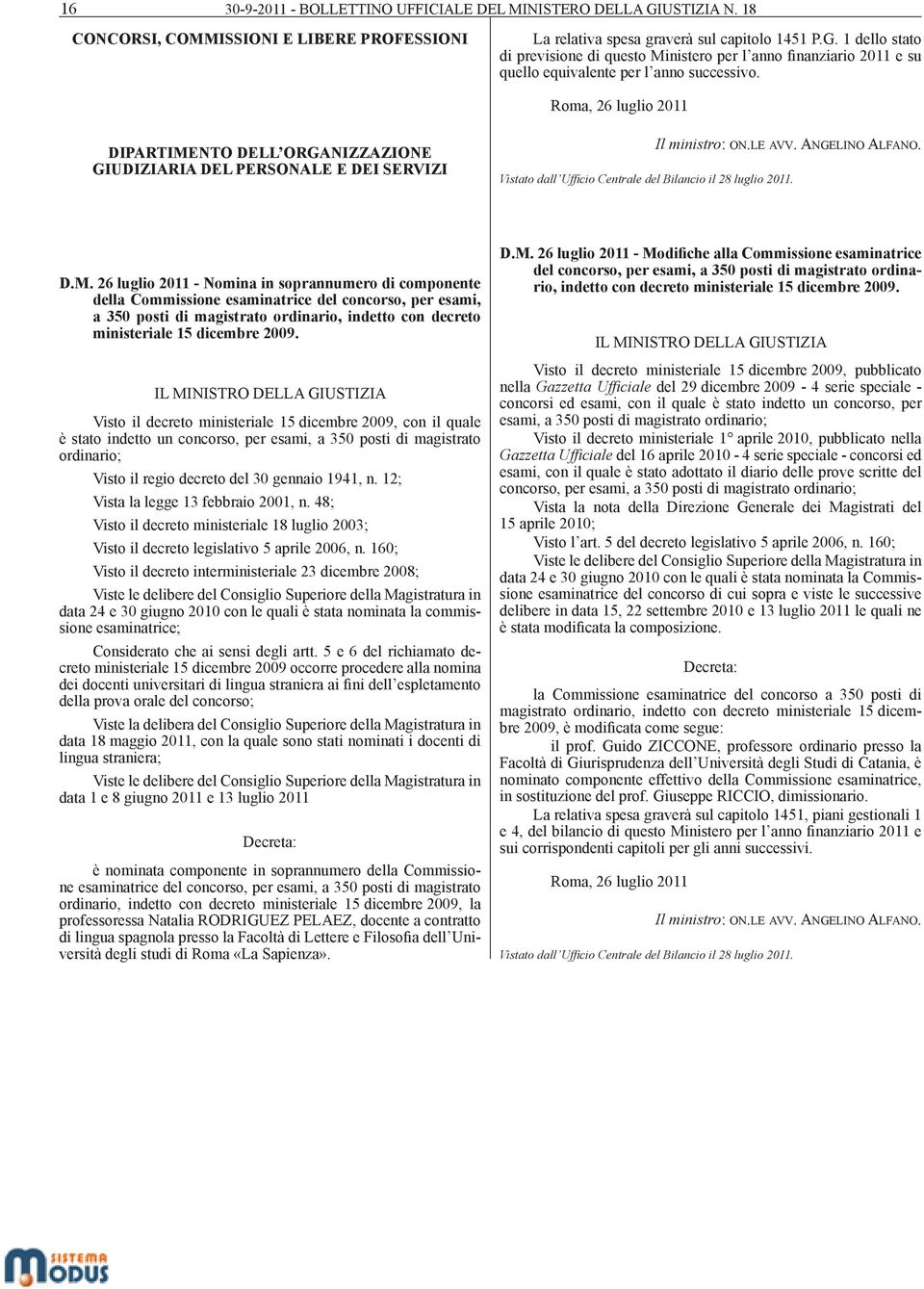 NTO DELL ORGANIZZAZIONE GIUDIZIARIA DEL PERSONALE E DEI SERVIZI Il ministro: on.le avv. Angelino Alfano. Vistato dall Ufficio Centrale del Bilancio il 28 luglio 2011. D.M.