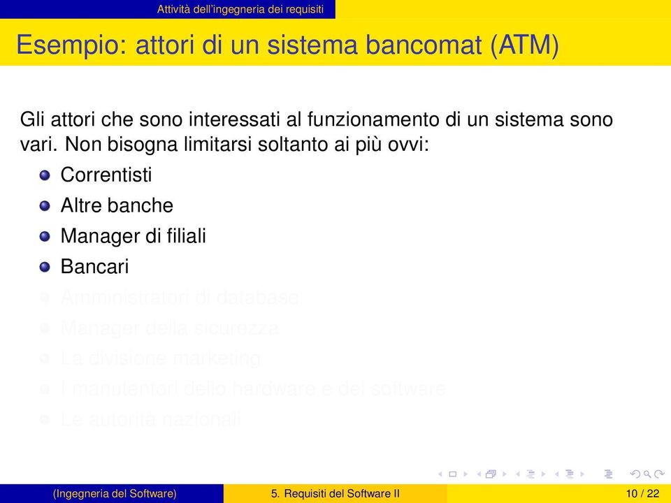 Non bisogna limitarsi soltanto ai più ovvi: Correntisti Altre banche Manager di filiali Bancari