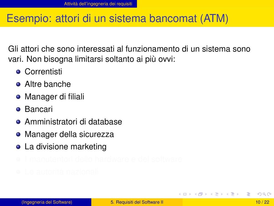 Non bisogna limitarsi soltanto ai più ovvi: Correntisti Altre banche Manager di filiali Bancari