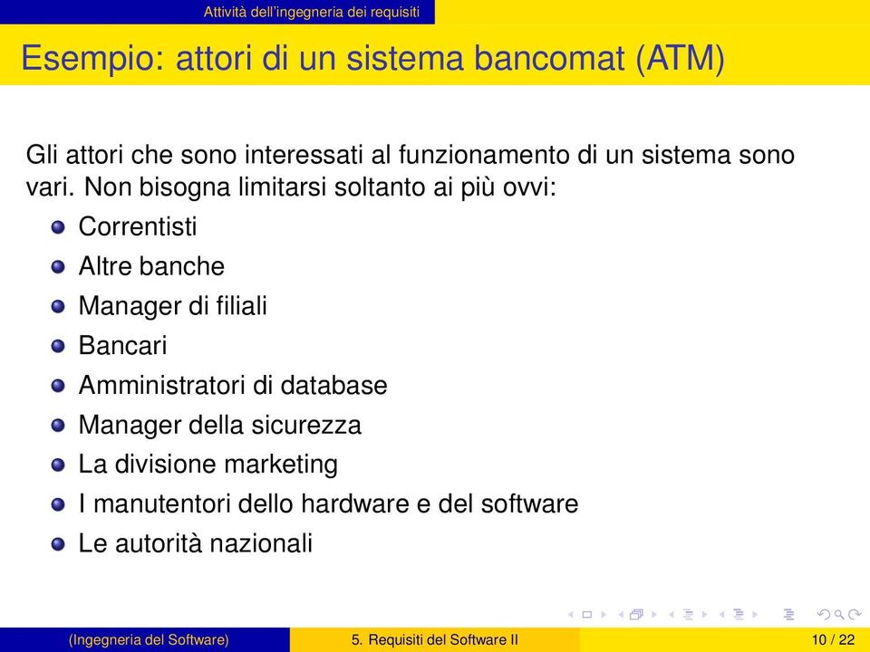 Non bisogna limitarsi soltanto ai più ovvi: Correntisti Altre banche Manager di filiali Bancari