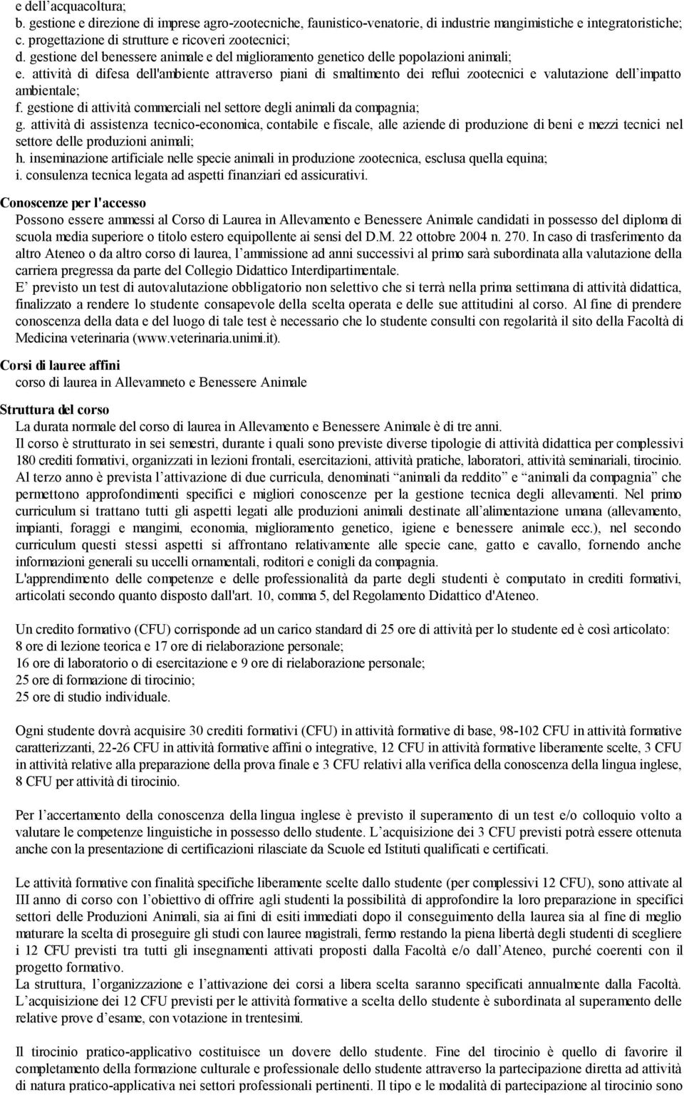 attività di difesa dell'ambiente attraverso piani di smaltimento dei reflui zootecnici e valutazione dell impatto ambientale; f.