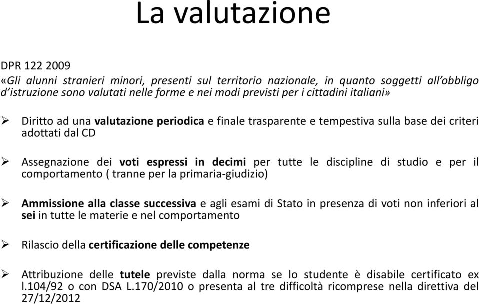 per il comportamento( tranne per la primaria-giudizio) Ammissione alla classe successiva e agli esami di Stato in presenza di voti non inferiori al sei in tutte le materie e nel comportamento