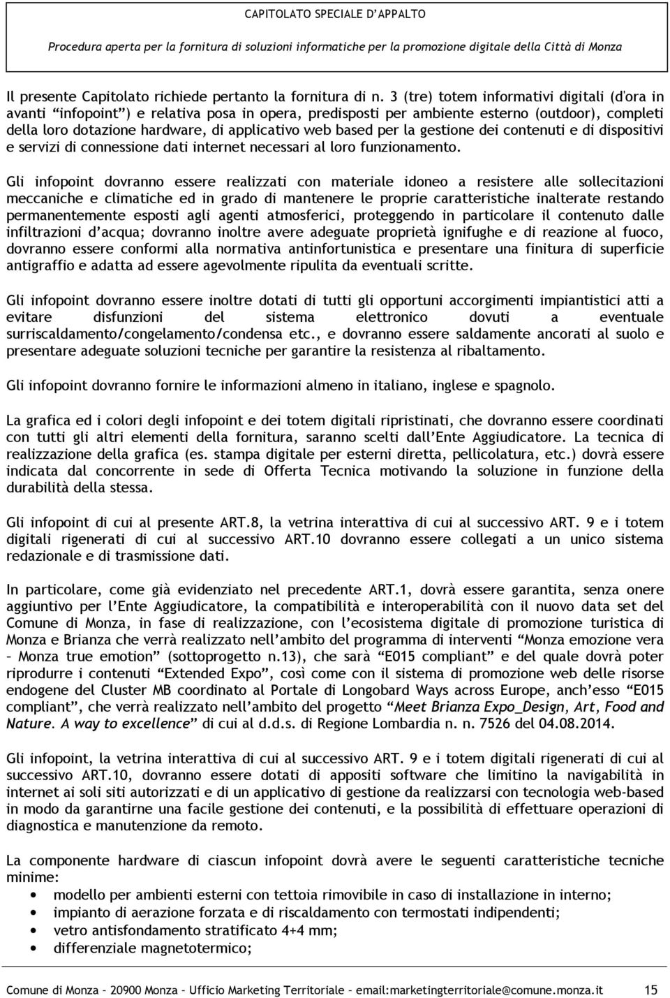 per la gestione dei contenuti e di dispositivi e servizi di connessione dati internet necessari al loro funzionamento.