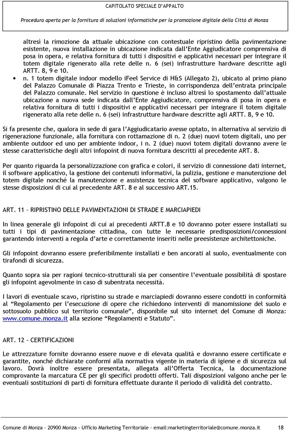 cessari per integrare il totem digitale rigenerato alla rete delle n.