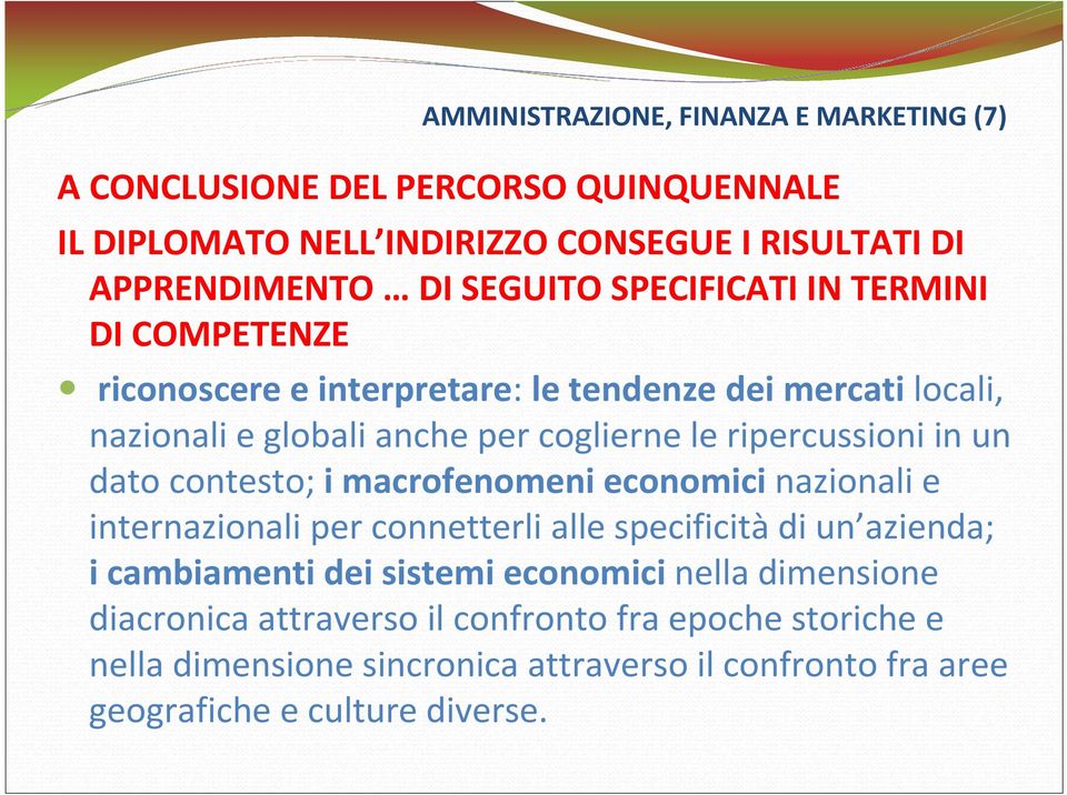 un dato contesto; i macrofenomeni economici nazionali e internazionali per connetterli alle specificitàdi un azienda; i cambiamenti dei sistemi economicinella