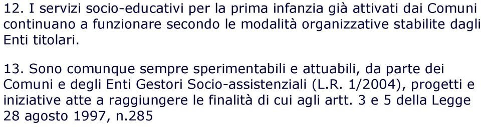 Sono comunque sempre sperimentabili e attuabili, da parte dei Comuni e degli Enti Gestori