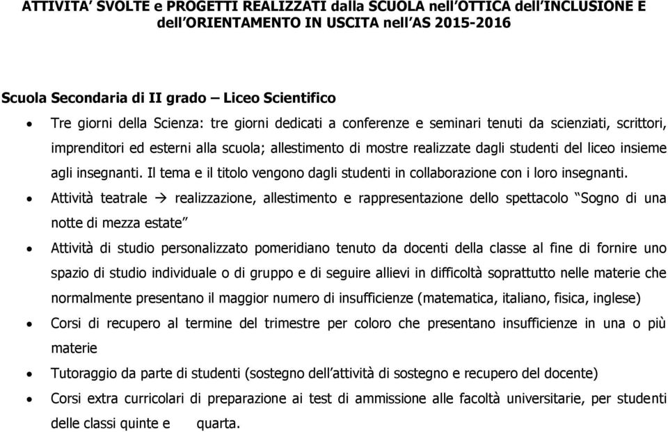 insegnanti. Il tema e il titolo vengono dagli studenti in collaborazione con i loro insegnanti.