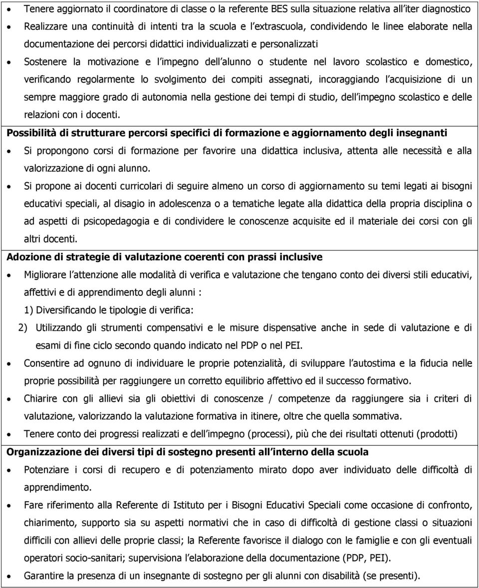 regolarmente lo svolgimento dei compiti assegnati, incoraggiando l acquisizione di un sempre maggiore grado di autonomia nella gestione dei tempi di studio, dell impegno scolastico e delle relazioni