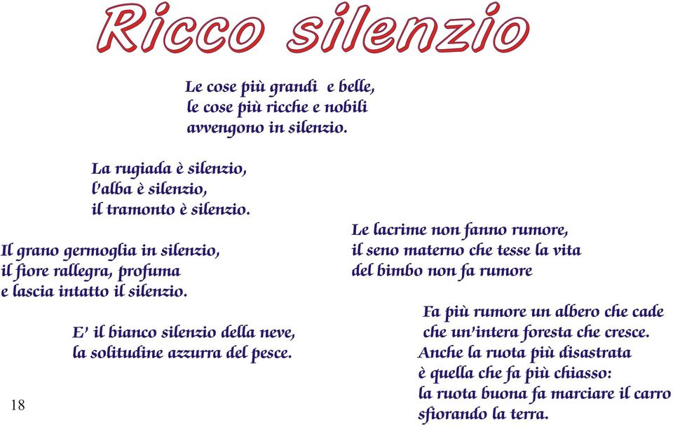 Il grano germoglia in silenzio, il fiore rallegra, profuma e lascia intatto il silenzio.