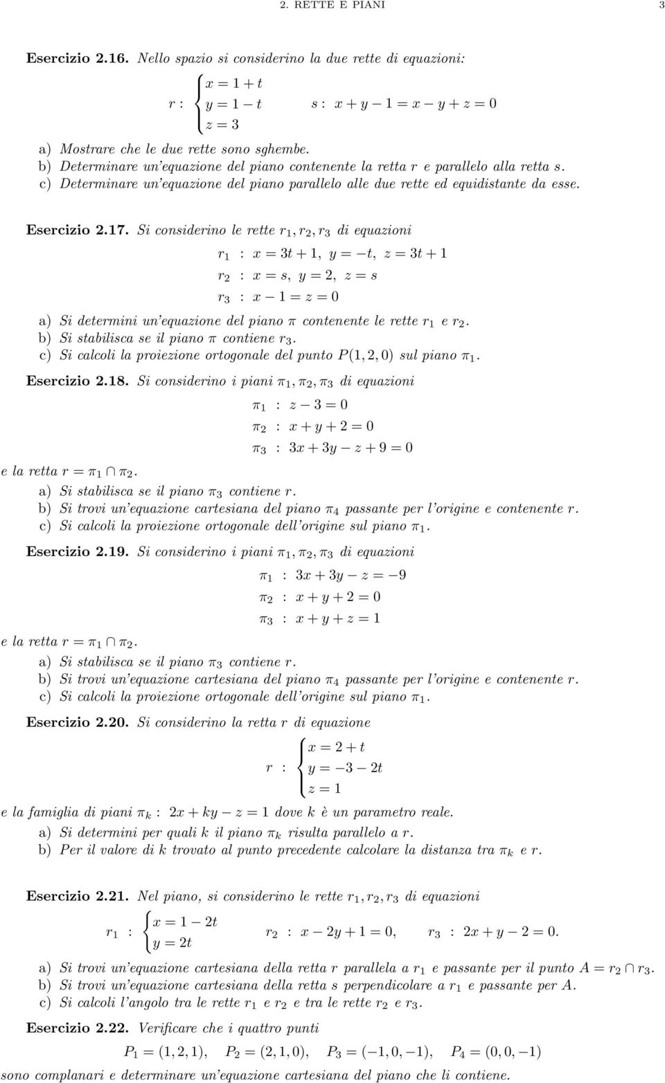 Si considerino le rette r 1,r,r di equazioni r 1 : x = t+1, y = t, z = t+1 r : x = s, y =, z = s r : x 1 = z = 0 a) Si determini un equazione del piano π contenente le rette r 1 e r.