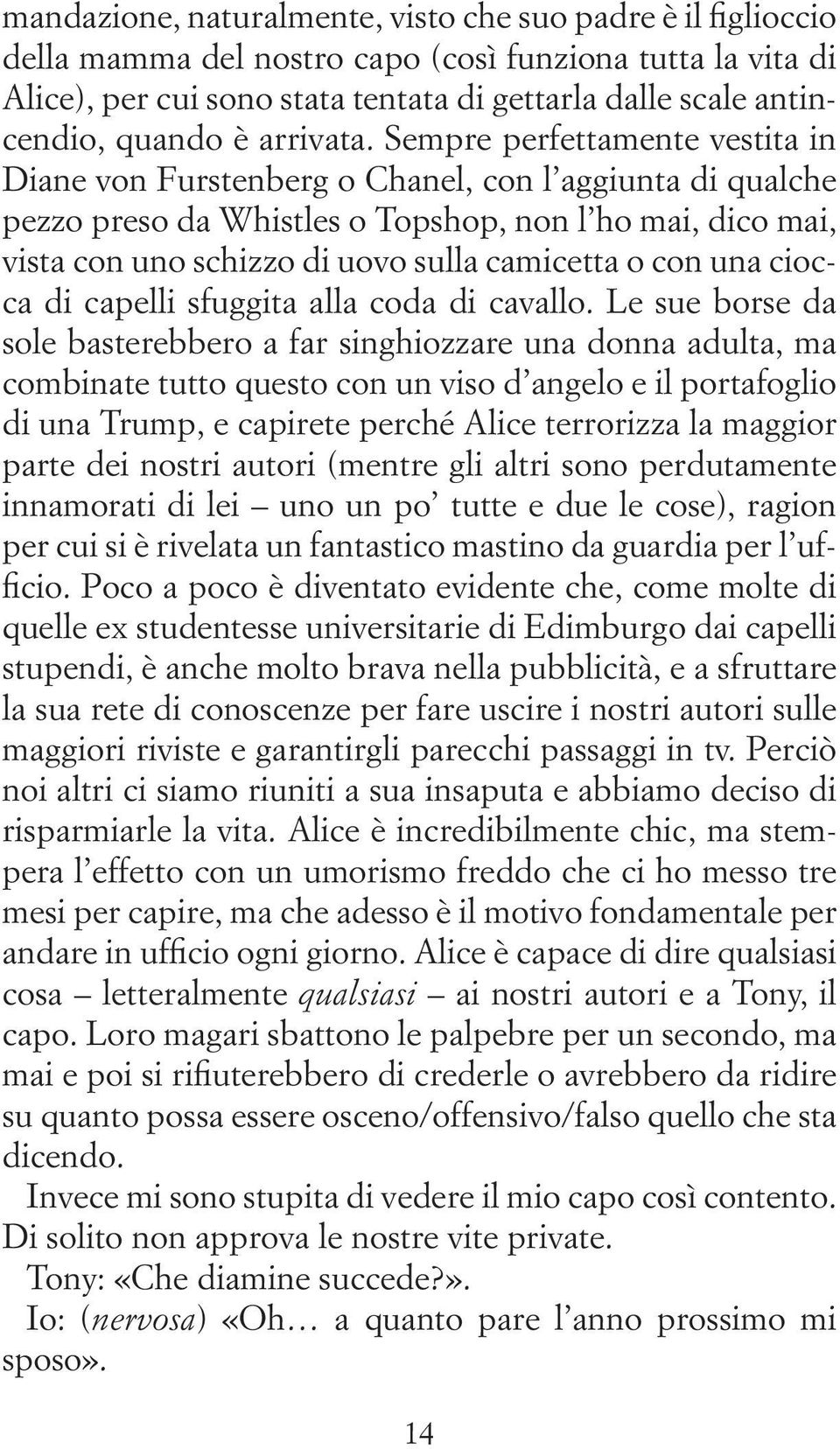 Sempre perfettamente vestita in Diane von Furstenberg o Chanel, con l aggiunta di qualche pezzo preso da Whistles o Topshop, non l ho mai, dico mai, vista con uno schizzo di uovo sulla camicetta o