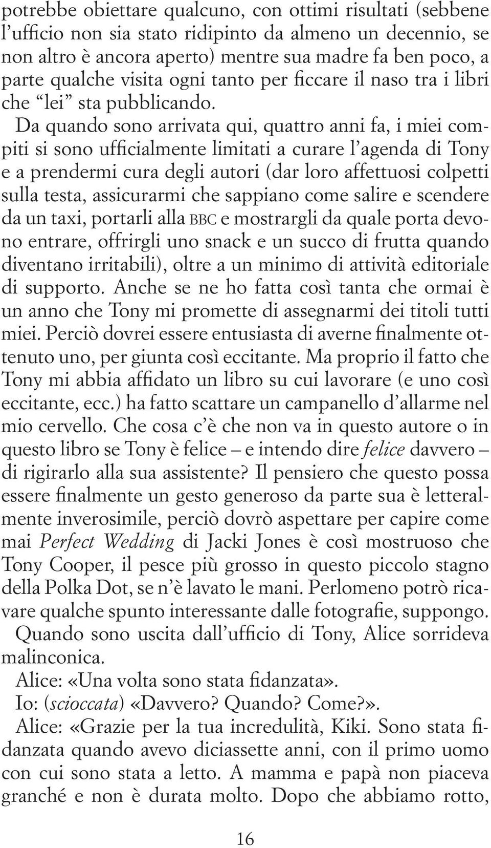 Da quando sono arrivata qui, quattro anni fa, i miei compiti si sono ufficialmente limitati a curare l agenda di Tony e a prendermi cura degli autori (dar loro affettuosi colpetti sulla testa,