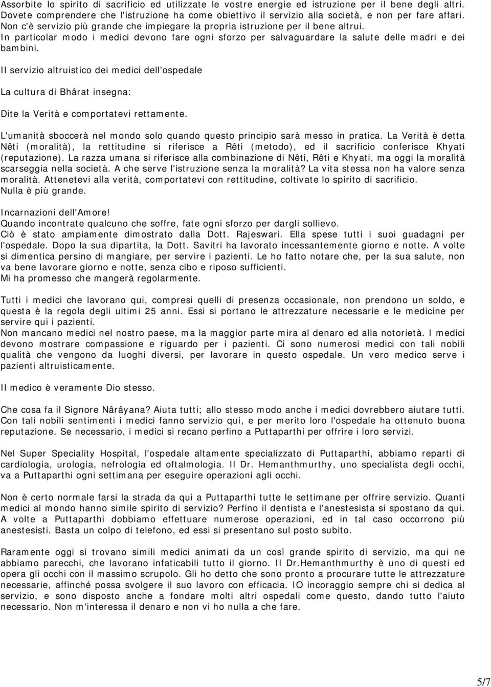 In particolar modo i medici devono fare ogni sforzo per salvaguardare la salute delle madri e dei bambini.