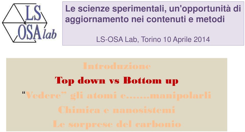 Introduzione Top down vs Bottomup Vedere gli atomi e.