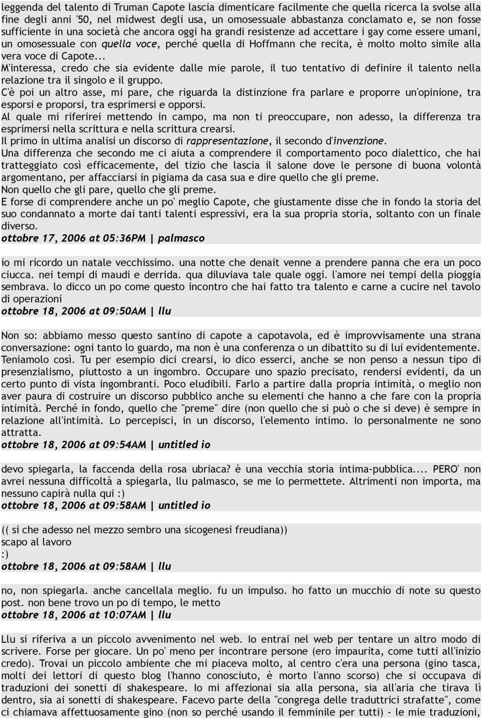 vera voce di Capote... M'interessa, credo che sia evidente dalle mie parole, il tuo tentativo di definire il talento nella relazione tra il singolo e il gruppo.