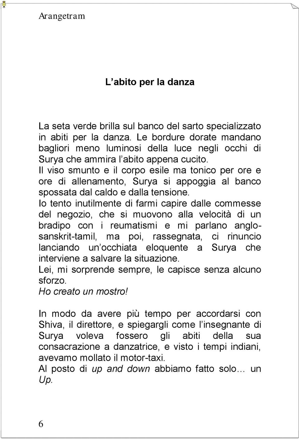 Il viso smunto e il corpo esile ma tonico per ore e ore di allenamento, Surya si appoggia al banco spossata dal caldo e dalla tensione.