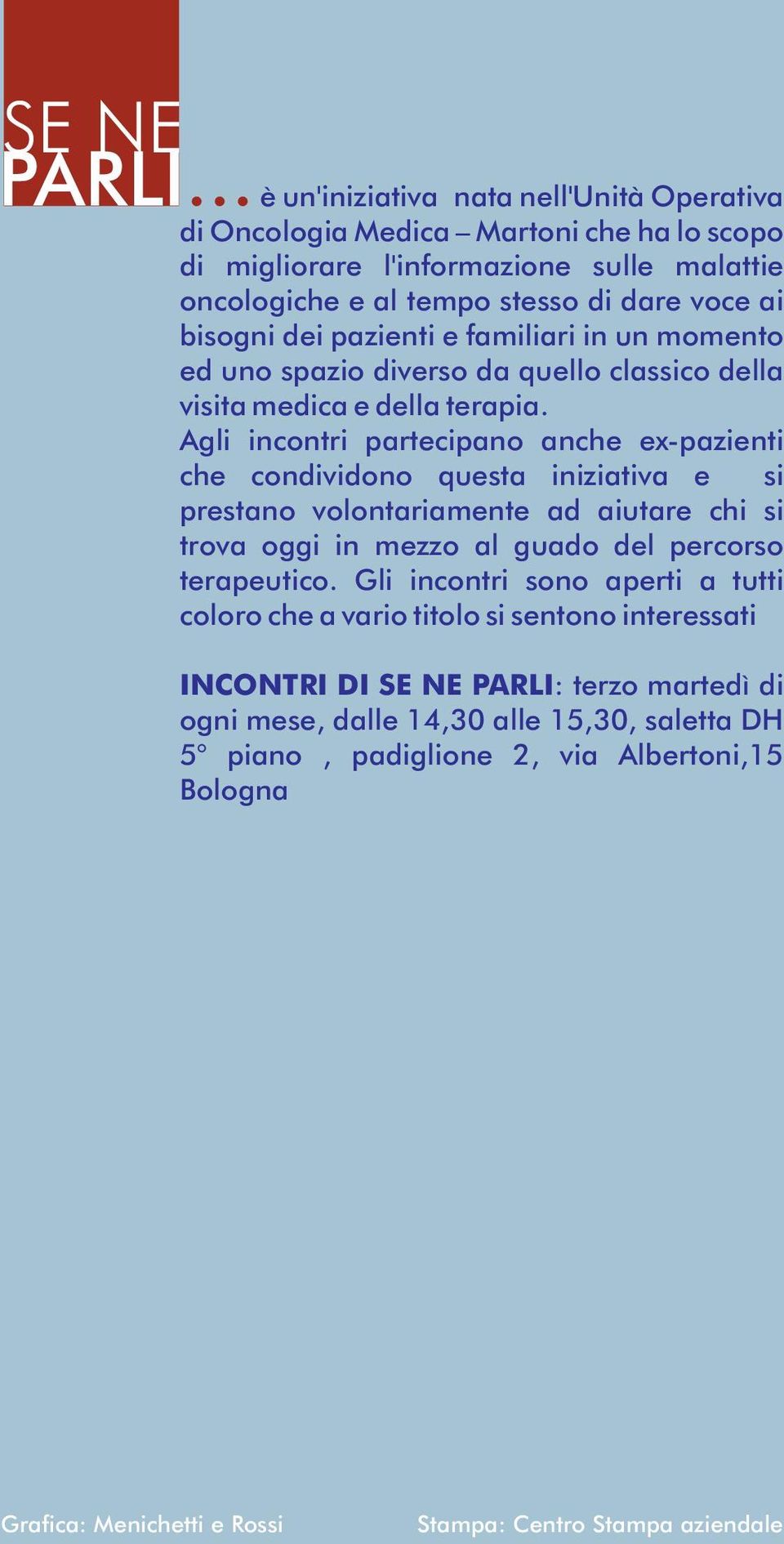 pazienti e familiari in un momento ed uno spazio diverso da quello classico della visita medica e della terapia.