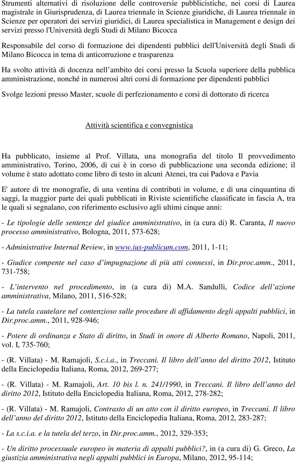 pubblici dell'università degli Studi di Milano Bicocca in tema di anticorruzione e trasparenza Ha svolto attività di docenza nell ambito dei corsi presso la Scuola superiore della pubblica