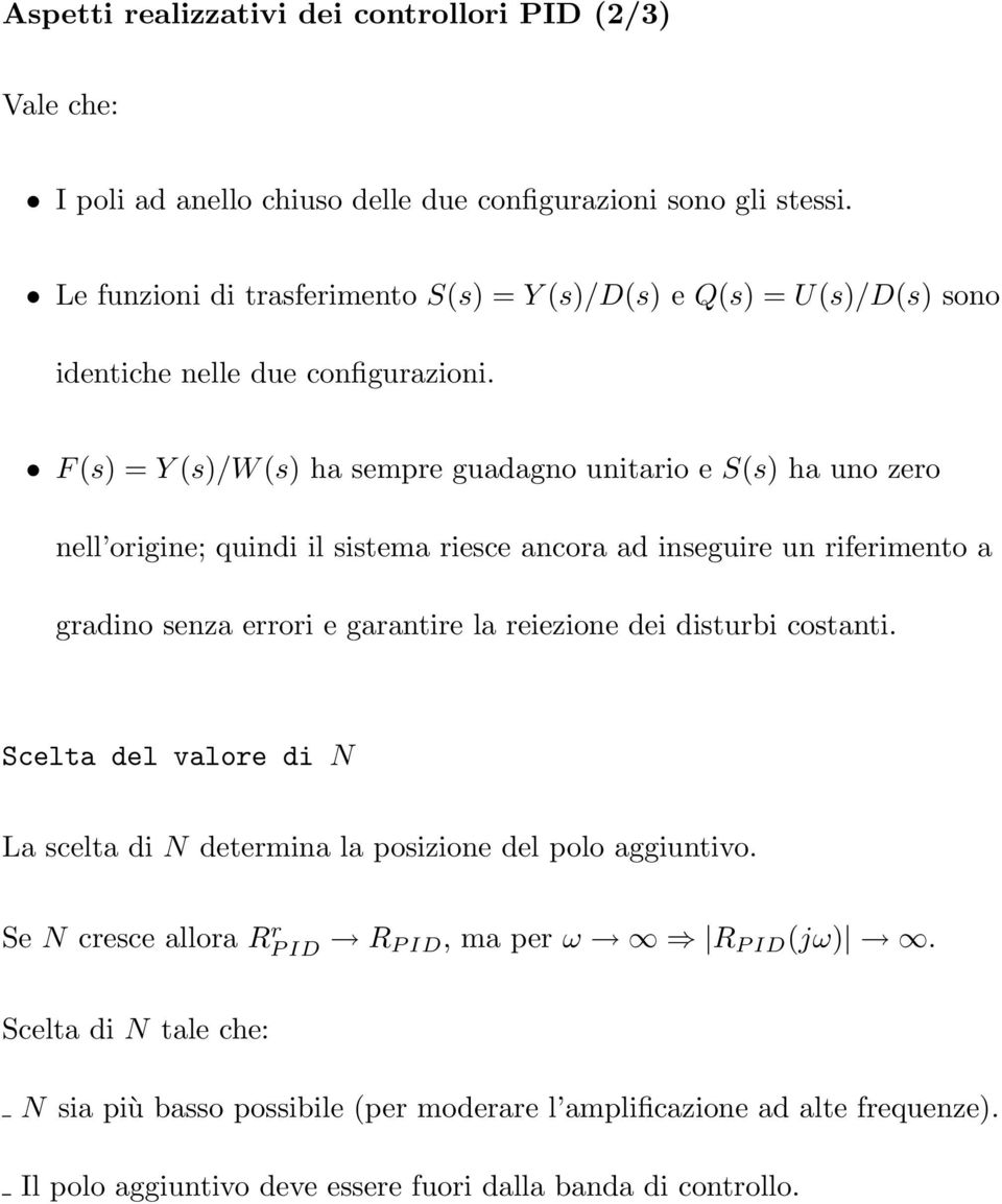 F (s) =Y (s)/w (s) ha sempre guadagno unitario e S(s) ha uno zero nell origine; quindi il sistema riesce ancora ad inseguire un riferimento a gradino senza errori e garantire la