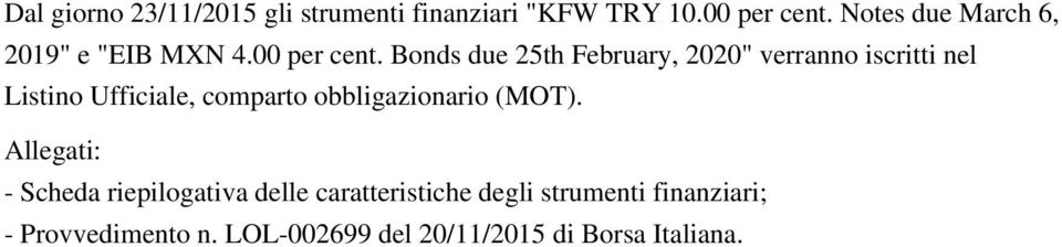 Bonds due 25th February, 2020" verranno iscritti nel Listino Ufficiale, comparto