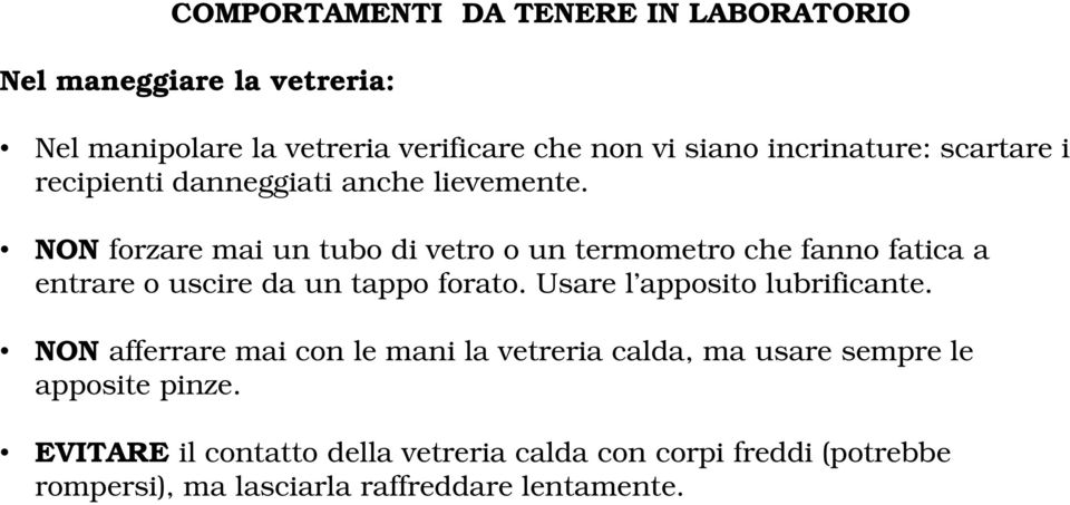 NON forzare mai un tubo di vetro o un termometro che fanno fatica a entrare o uscire da un tappo forato.