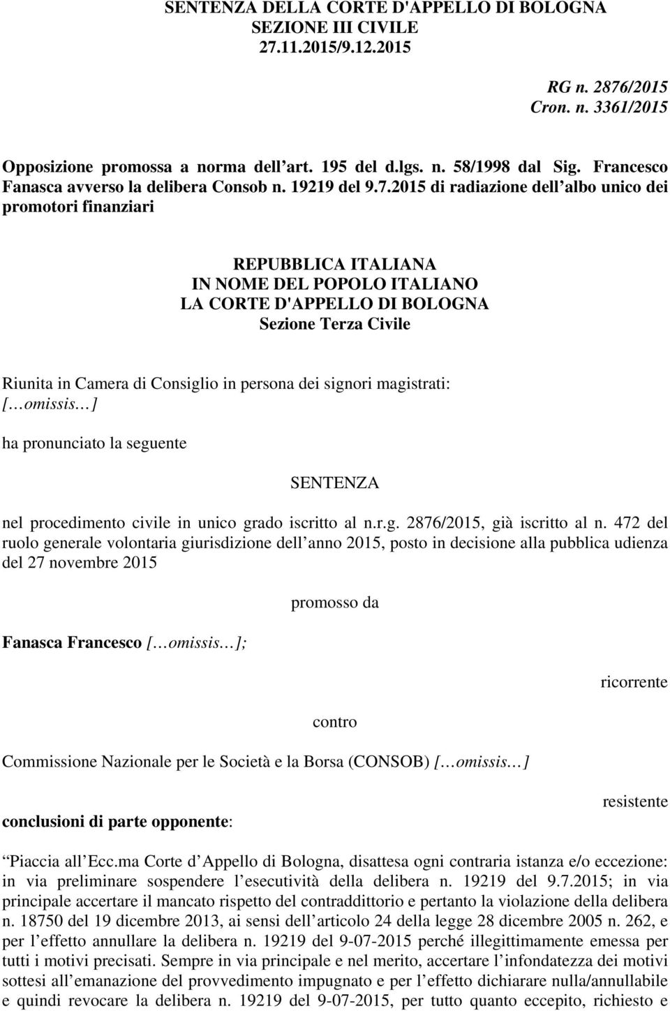 2015 di radiazione dell albo unico dei promotori finanziari REPUBBLICA ITALIANA IN NOME DEL POPOLO ITALIANO LA CORTE D'APPELLO DI BOLOGNA Sezione Terza Civile Riunita in Camera di Consiglio in